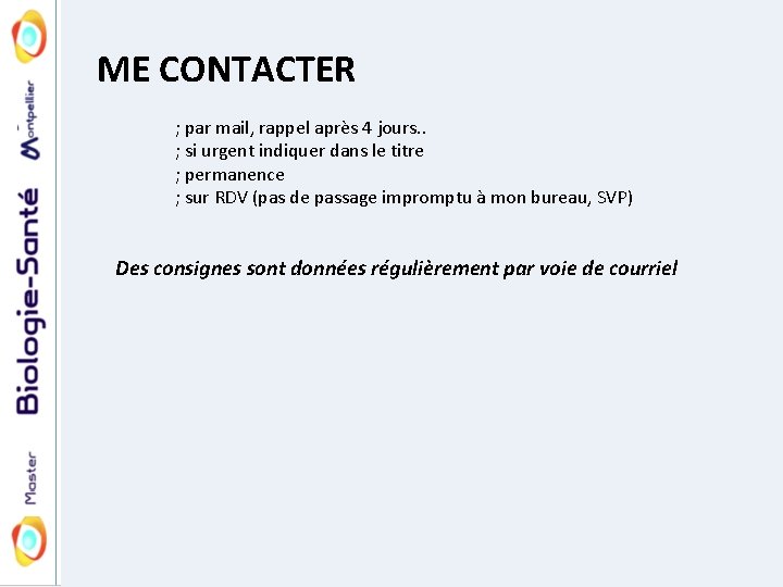 ME CONTACTER ; par mail, rappel après 4 jours. . ; si urgent indiquer