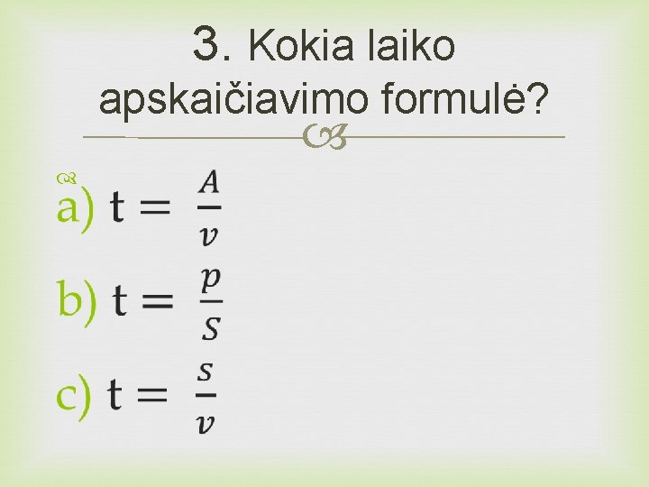 3. Kokia laiko apskaičiavimo formulė? 