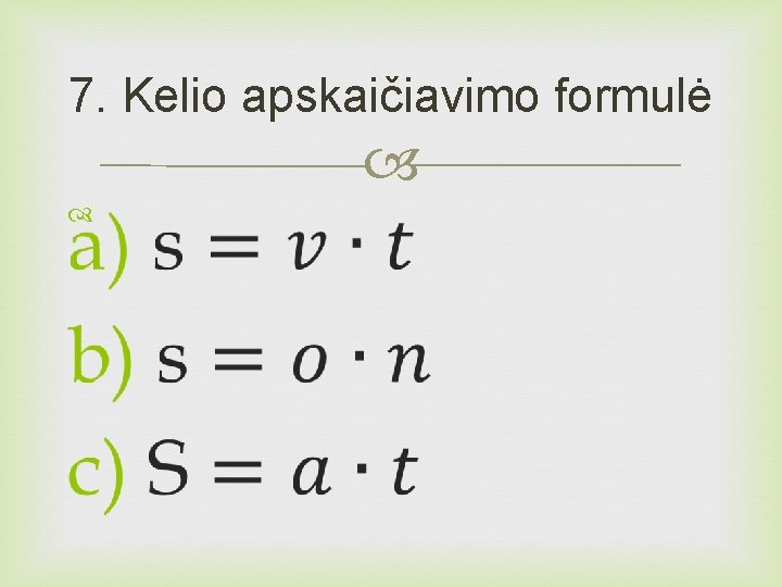 7. Kelio apskaičiavimo formulė 