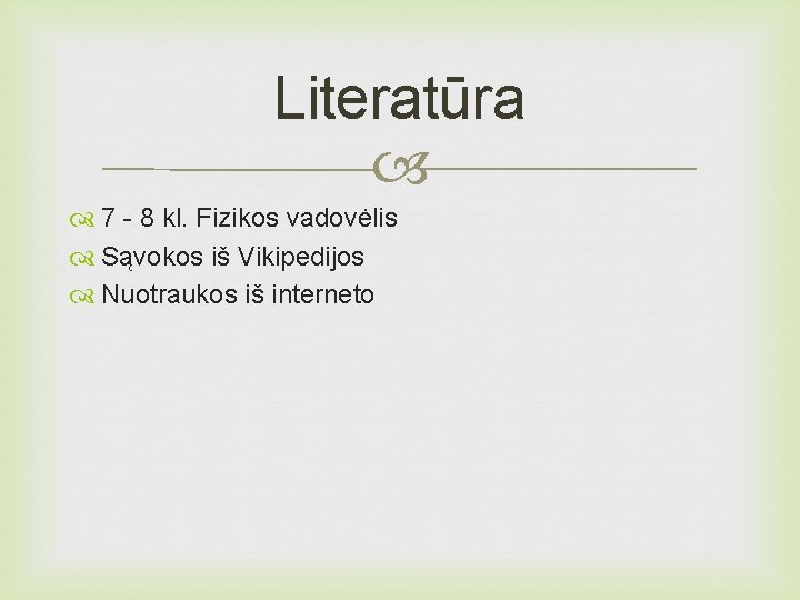 Literatūra 7 - 8 kl. Fizikos vadovėlis Sąvokos iš Vikipedijos Nuotraukos iš interneto 