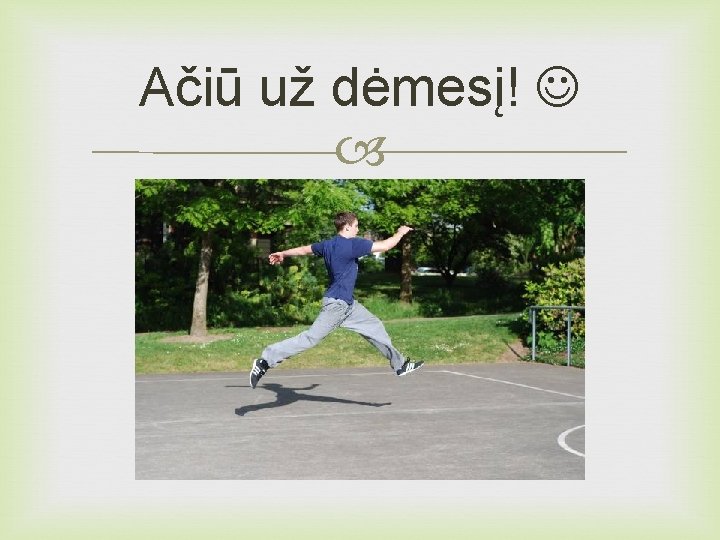 Ačiū už dėmesį! 