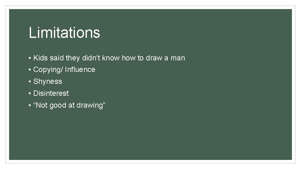 Limitations • Kids said they didn’t know how to draw a man • Copying/