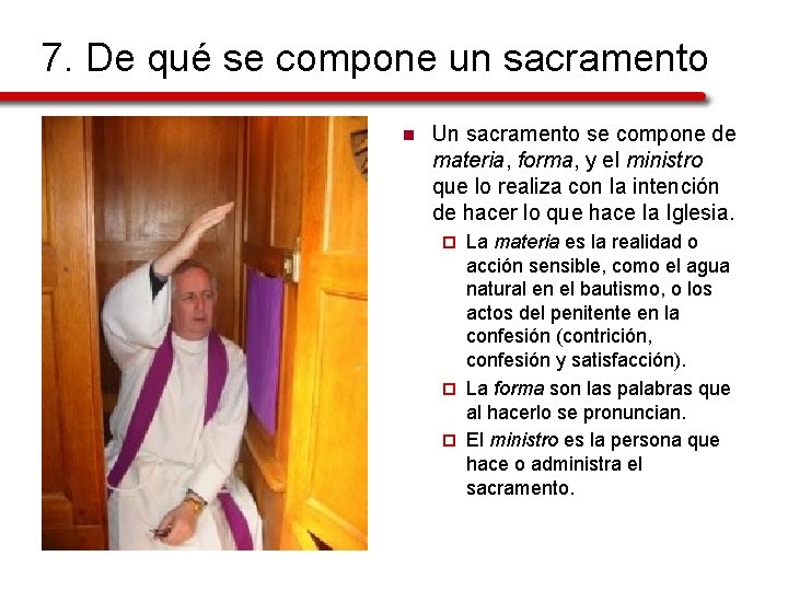 7. De qué se compone un sacramento n Un sacramento se compone de materia,