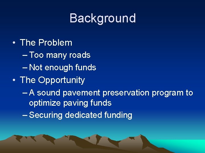 Background • The Problem – Too many roads – Not enough funds • The