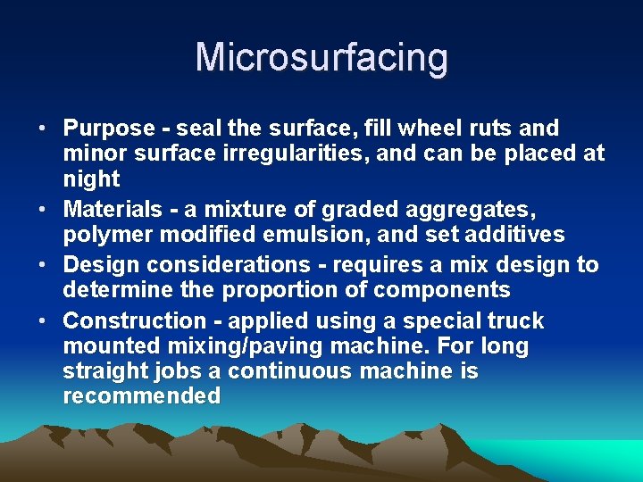 Microsurfacing • Purpose - seal the surface, fill wheel ruts and minor surface irregularities,