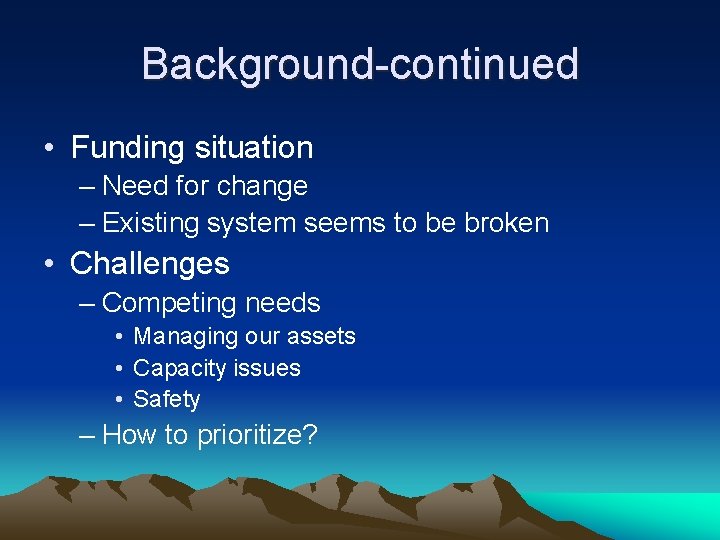 Background-continued • Funding situation – Need for change – Existing system seems to be