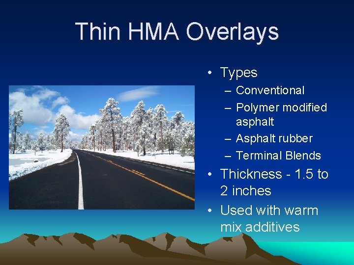 Thin HMA Overlays • Types – Conventional – Polymer modified asphalt – Asphalt rubber