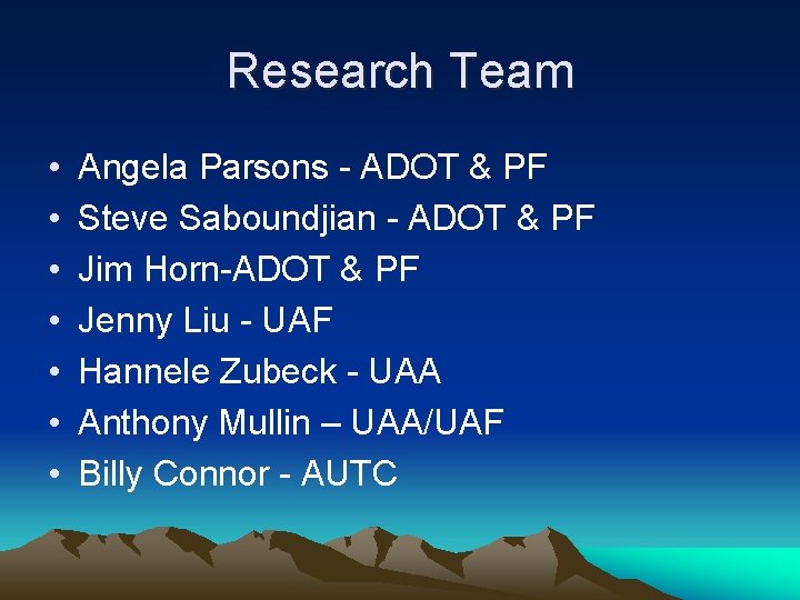 Research Team • • Angela Parsons - ADOT & PF Steve Saboundjian - ADOT