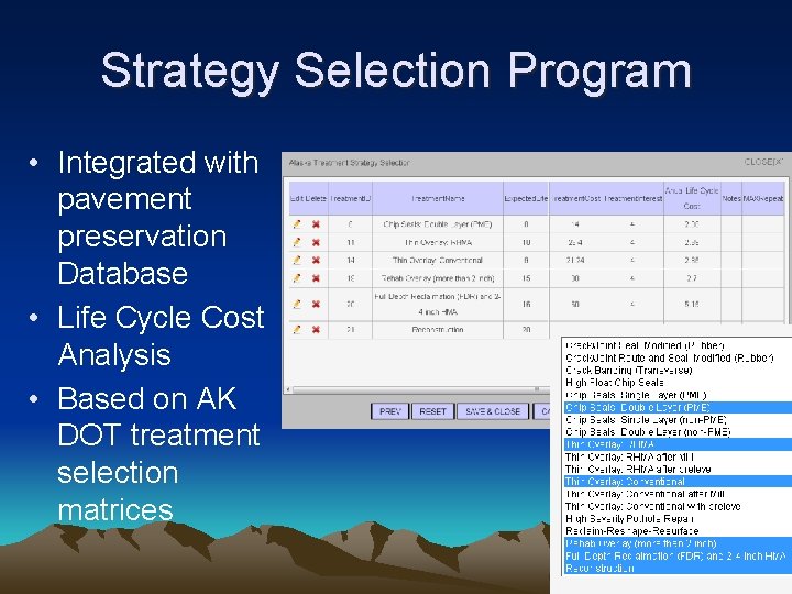 Strategy Selection Program • Integrated with pavement preservation Database • Life Cycle Cost Analysis