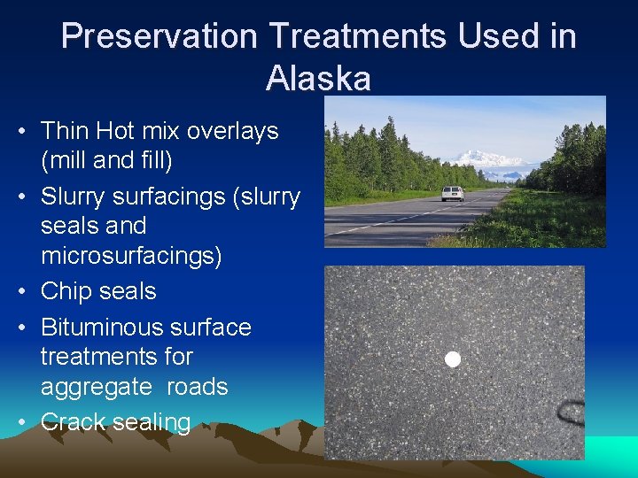 Preservation Treatments Used in Alaska • Thin Hot mix overlays (mill and fill) •