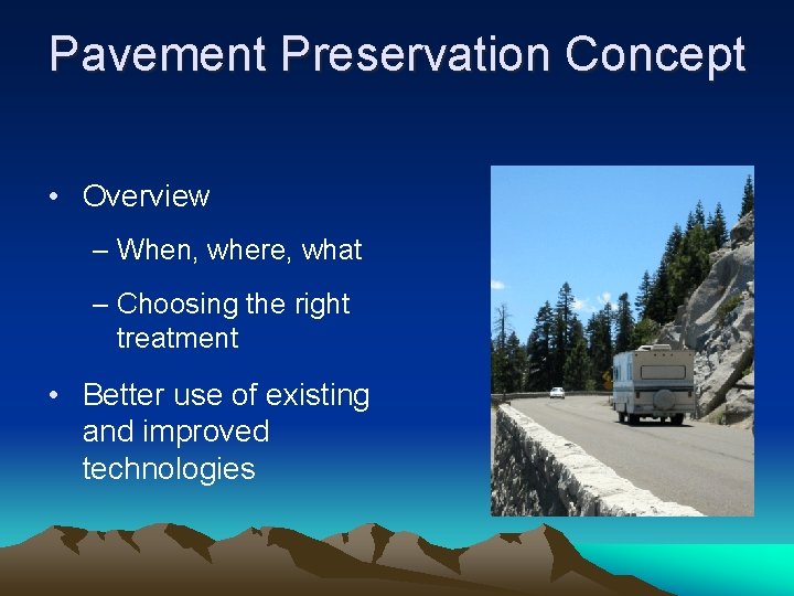 Pavement Preservation Concept • Overview – When, where, what – Choosing the right treatment