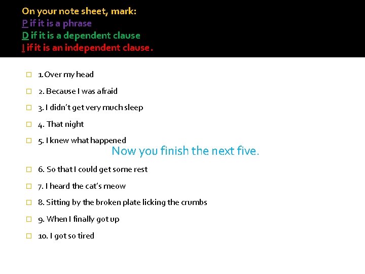 On your note sheet, mark: P if it is a phrase D if it On your note sheet, mark: P if it is a phrase D if it