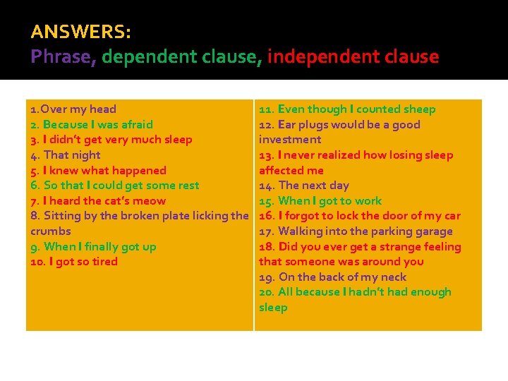 ANSWERS: Phrase, dependent clause, independent clause 1. Over my head 2. Because I was ANSWERS: Phrase, dependent clause, independent clause 1. Over my head 2. Because I was