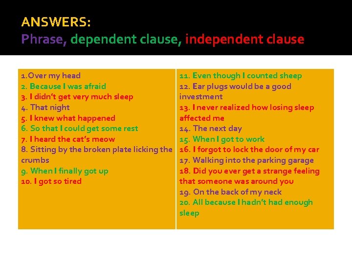 ANSWERS: Phrase, dependent clause, independent clause 1. Over my head 2. Because I was