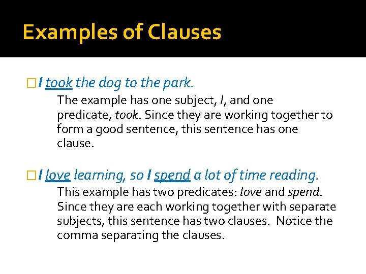 Examples of Clauses �I took the dog to the park. The example has one