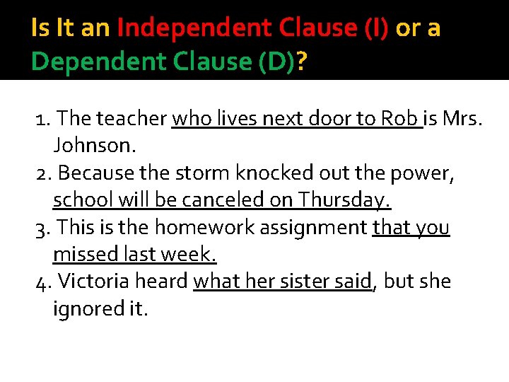 Is It an Independent Clause (I) or a Dependent Clause (D)? 1. The teacher