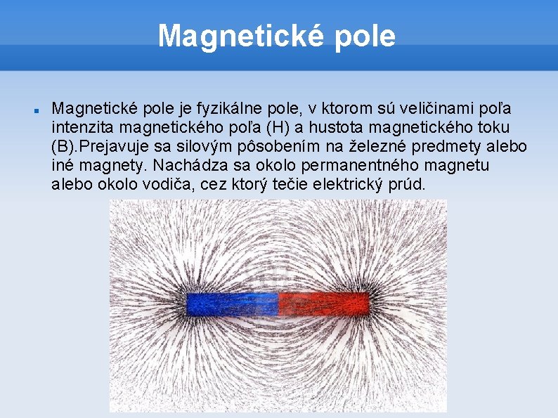 Magnetické pole je fyzikálne pole, v ktorom sú veličinami poľa intenzita magnetického poľa (H)