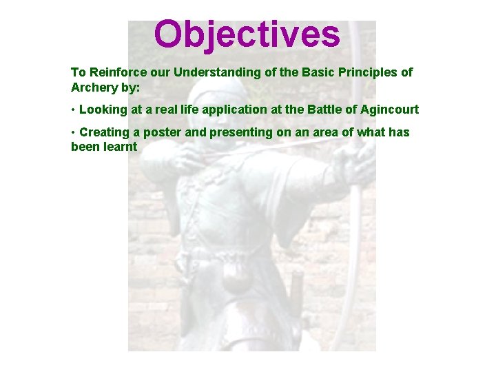 Objectives To Reinforce our Understanding of the Basic Principles of Archery by: • Looking