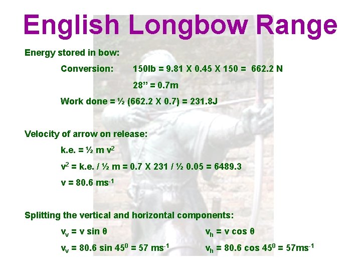 English Longbow Range Energy stored in bow: Conversion: 150 lb = 9. 81 X