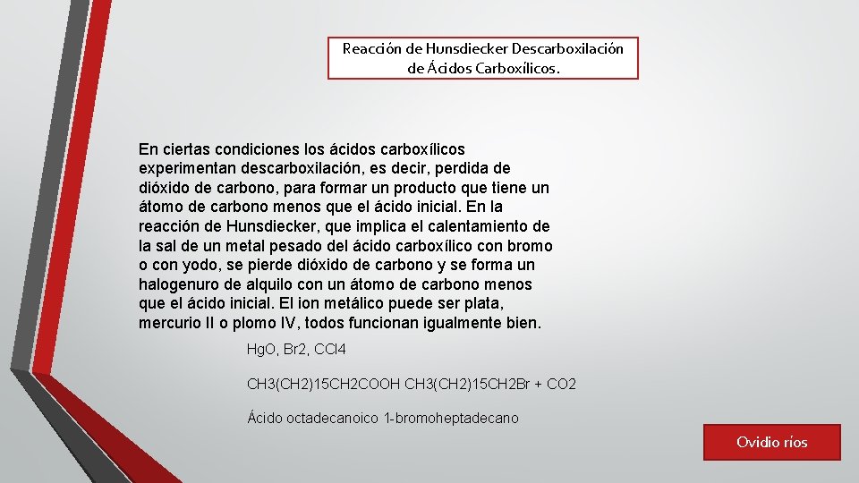 Reacción de Hunsdiecker Descarboxilación de Ácidos Carboxílicos. En ciertas condiciones los ácidos carboxílicos experimentan