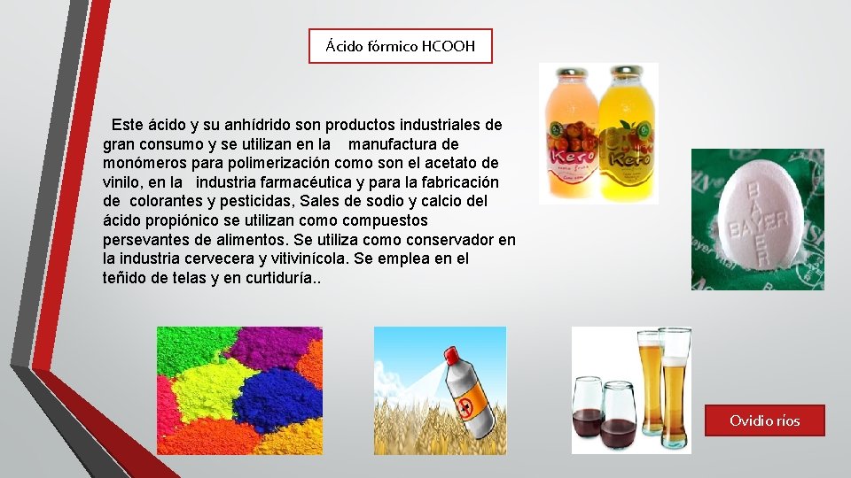 Ácido fórmico HCOOH Este ácido y su anhídrido son productos industriales de gran consumo