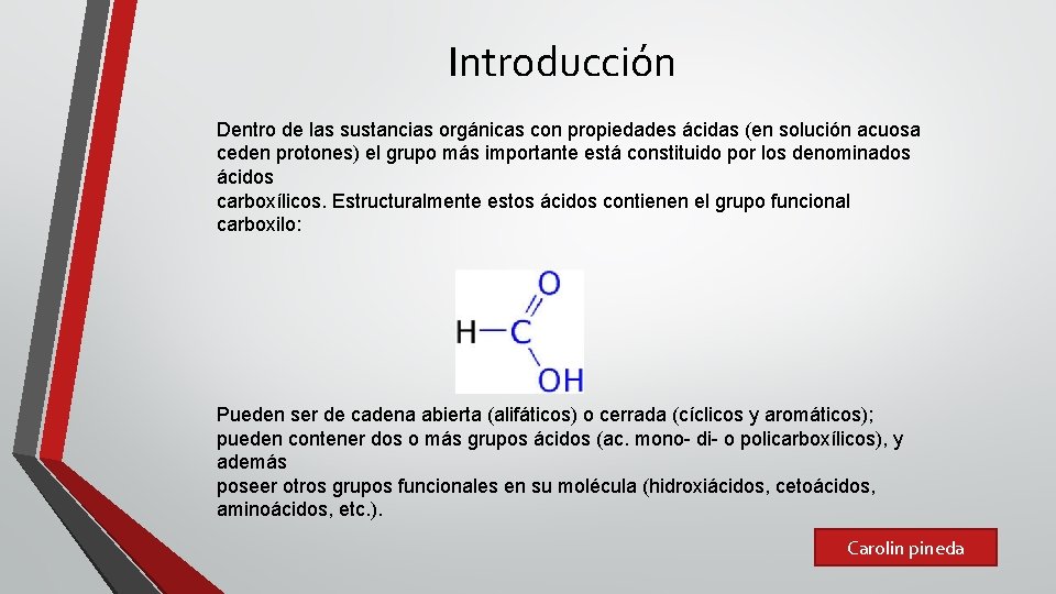Introducción Dentro de las sustancias orgánicas con propiedades ácidas (en solución acuosa ceden protones)