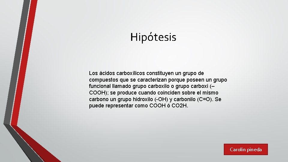 Hipótesis Los ácidos carboxílicos constituyen un grupo de compuestos que se caracterizan porque poseen