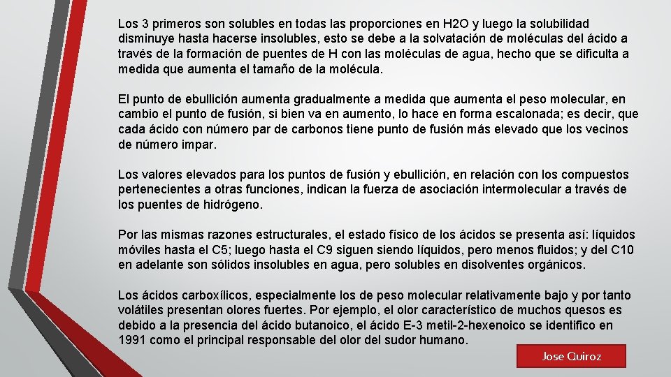 Los 3 primeros son solubles en todas las proporciones en H 2 O y