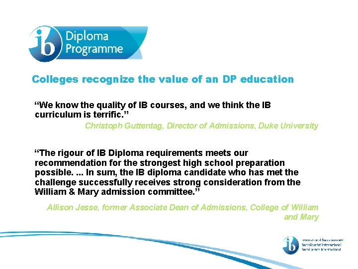 Colleges recognize the value of an DP education “We know the quality of IB