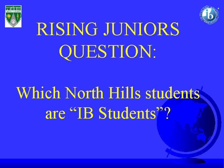 RISING JUNIORS QUESTION: Which North Hills students are “IB Students”? 