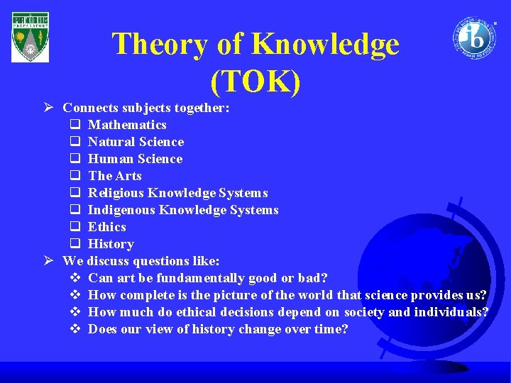 Theory of Knowledge (TOK) Ø Connects subjects together: q Mathematics q Natural Science q