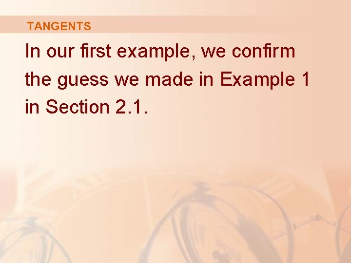 TANGENTS In our first example, we confirm the guess we made in Example 1 TANGENTS In our first example, we confirm the guess we made in Example 1