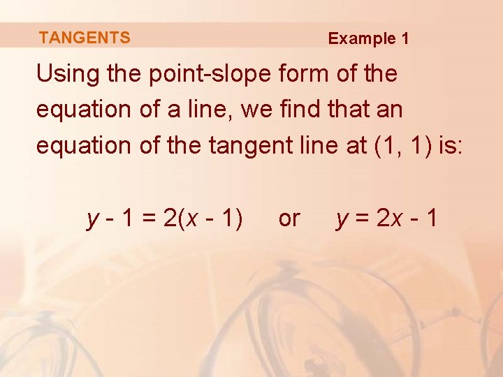TANGENTS Example 1 Using the point-slope form of the equation of a line, we TANGENTS Example 1 Using the point-slope form of the equation of a line, we