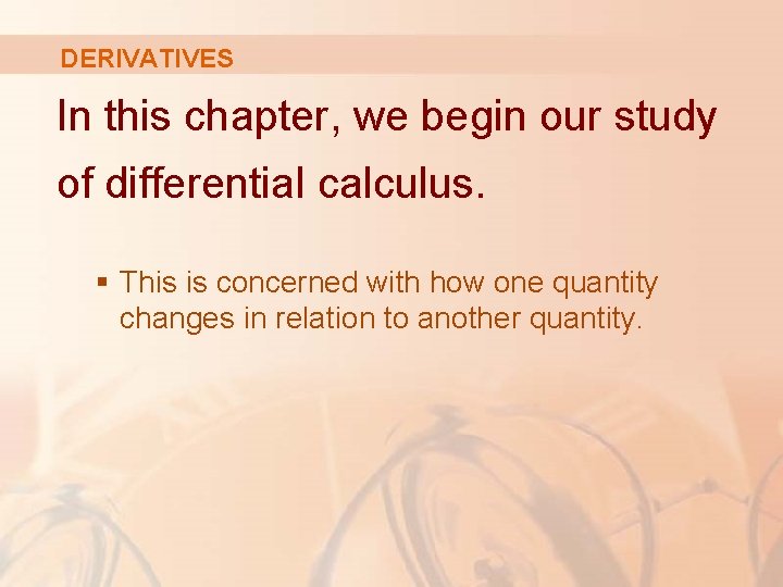 DERIVATIVES In this chapter, we begin our study of differential calculus. § This is DERIVATIVES In this chapter, we begin our study of differential calculus. § This is