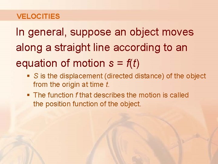 VELOCITIES In general, suppose an object moves along a straight line according to an VELOCITIES In general, suppose an object moves along a straight line according to an