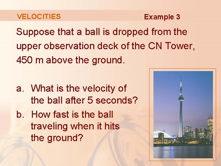 VELOCITIES Example 3 Suppose that a ball is dropped from the upper observation deck