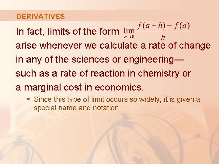 DERIVATIVES In fact, limits of the form arise whenever we calculate a rate of DERIVATIVES In fact, limits of the form arise whenever we calculate a rate of