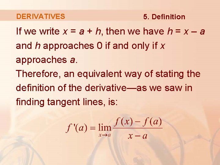 DERIVATIVES 5. Definition If we write x = a + h, then we have DERIVATIVES 5. Definition If we write x = a + h, then we have