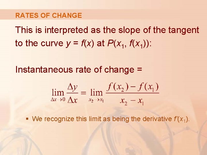 RATES OF CHANGE This is interpreted as the slope of the tangent to the RATES OF CHANGE This is interpreted as the slope of the tangent to the