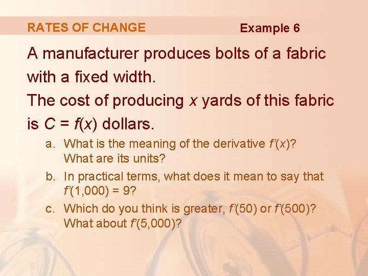 RATES OF CHANGE Example 6 A manufacturer produces bolts of a fabric with a