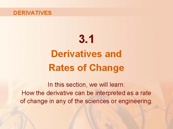 DERIVATIVES 3. 1 Derivatives and Rates of Change In this section, we will learn: DERIVATIVES 3. 1 Derivatives and Rates of Change In this section, we will learn: