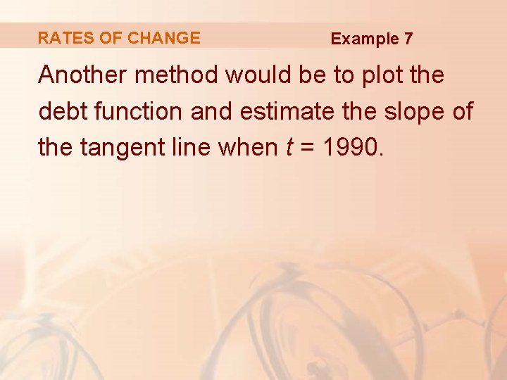RATES OF CHANGE Example 7 Another method would be to plot the debt function RATES OF CHANGE Example 7 Another method would be to plot the debt function