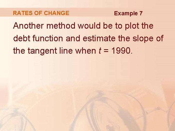 RATES OF CHANGE Example 7 Another method would be to plot the debt function