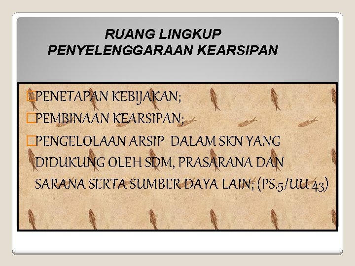 RUANG LINGKUP PENYELENGGARAAN KEARSIPAN �PENETAPAN KEBIJAKAN; �PEMBINAAN KEARSIPAN; �PENGELOLAAN ARSIP DALAM SKN YANG DIDUKUNG