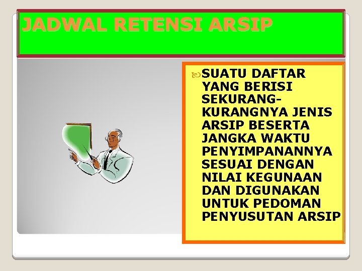 JADWAL RETENSI ARSIP SUATU DAFTAR YANG BERISI SEKURANGNYA JENIS ARSIP BESERTA JANGKA WAKTU PENYIMPANANNYA