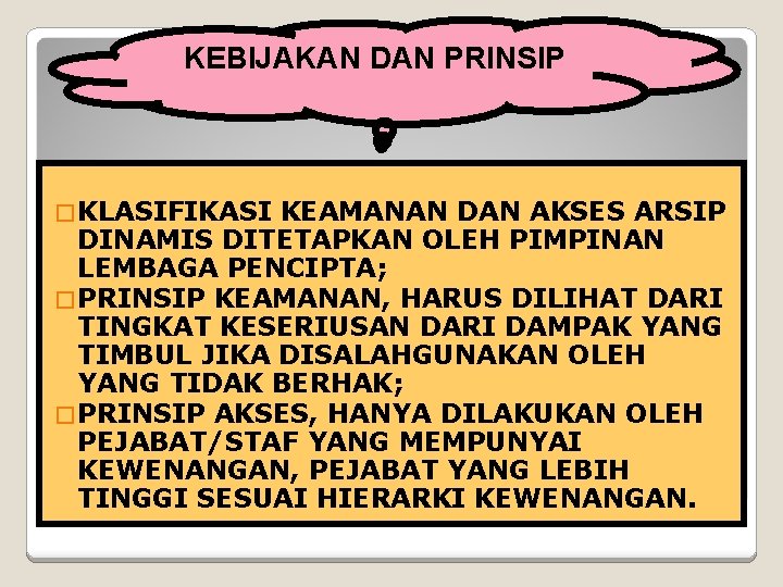 KEBIJAKAN DAN PRINSIP � KLASIFIKASI KEAMANAN DAN AKSES ARSIP DINAMIS DITETAPKAN OLEH PIMPINAN LEMBAGA