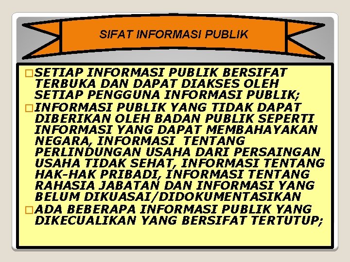 SIFAT INFORMASI PUBLIK � SETIAP INFORMASI PUBLIK BERSIFAT TERBUKA DAN DAPAT DIAKSES OLEH SETIAP