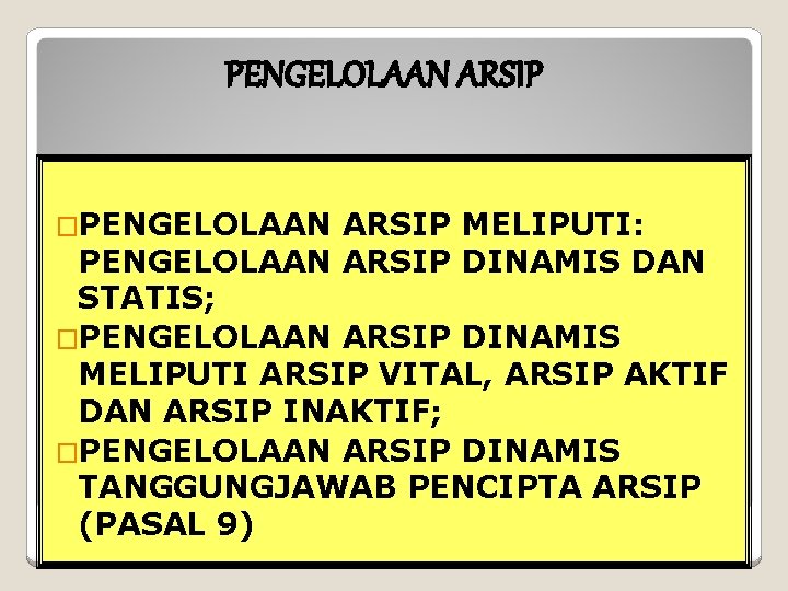 PENGELOLAAN ARSIP �PENGELOLAAN ARSIP MELIPUTI: PENGELOLAAN ARSIP DINAMIS DAN STATIS; �PENGELOLAAN ARSIP DINAMIS MELIPUTI