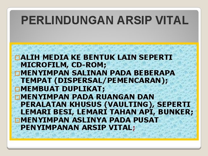 PERLINDUNGAN ARSIP VITAL � ALIH MEDIA KE BENTUK LAIN SEPERTI MICROFILM, CD-ROM; � MENYIMPAN