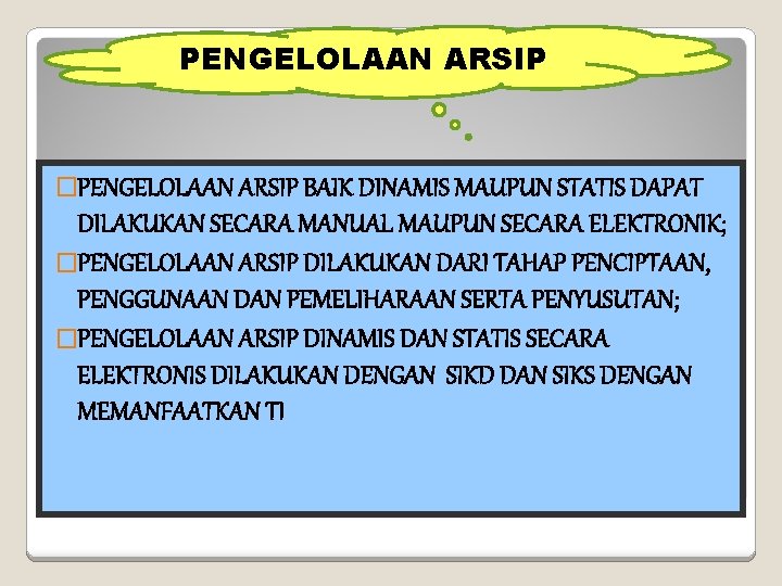 PENGELOLAAN ARSIP �PENGELOLAAN ARSIP BAIK DINAMIS MAUPUN STATIS DAPAT DILAKUKAN SECARA MANUAL MAUPUN SECARA